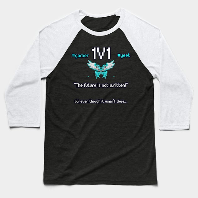 The Future Is Not Written - 1v1 - Hashtag Yeet - Good Game Even Though It Wasn't Close - Ultimate Smash Gaming Baseball T-Shirt by MaystarUniverse